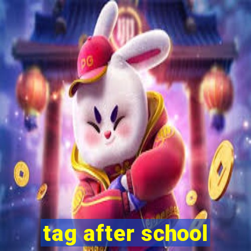 tag after school